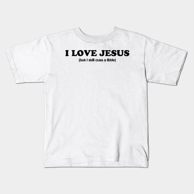 I Love Jesus (still cuss) Kids T-Shirt by Bethany-Bailey